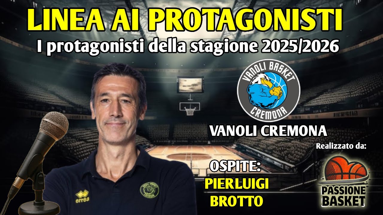 Intervista a Pierluigi Brotto coach della Vanoli Cremona per il podcast Linea ai Protagonisti