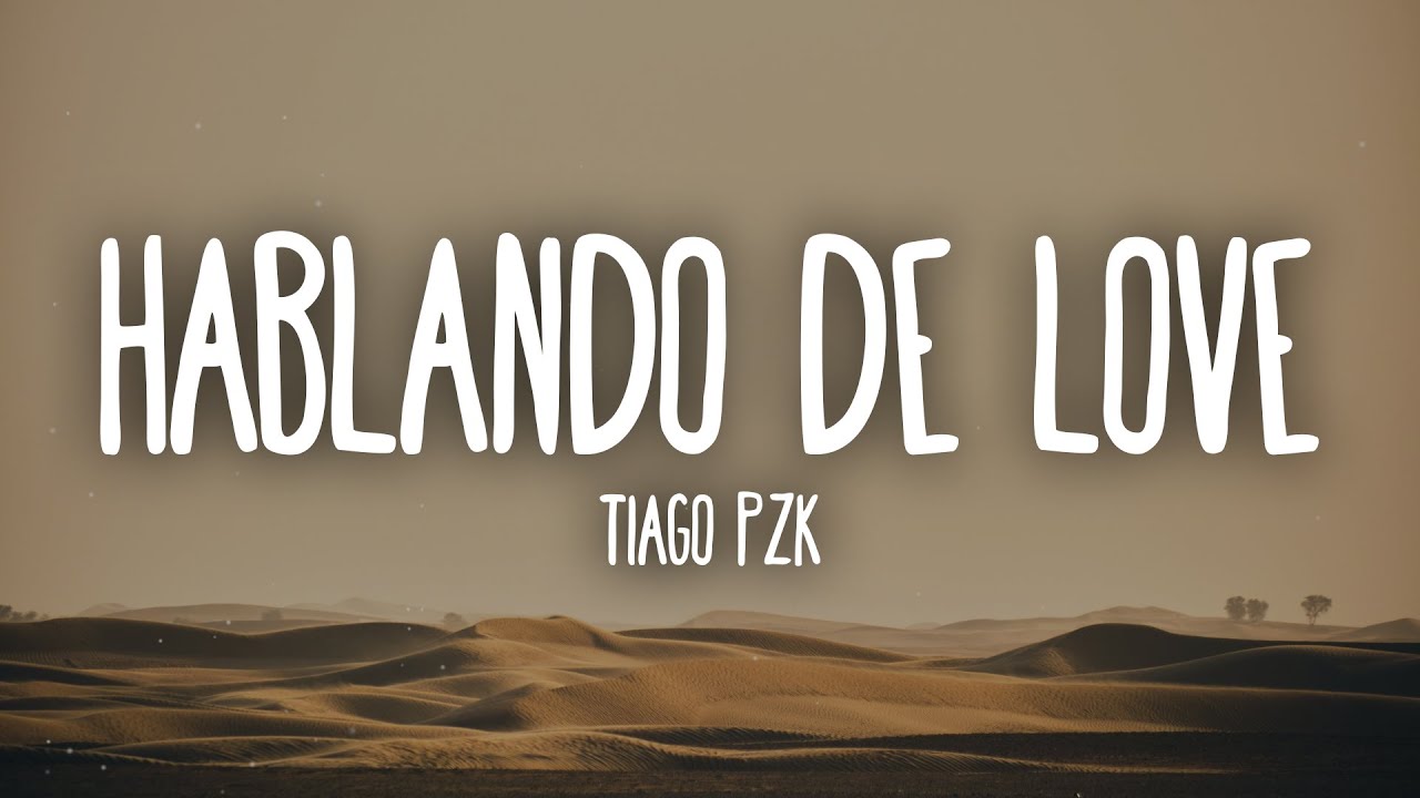 Tiago PZK - Hablando de Love (Letra/Lyrics)