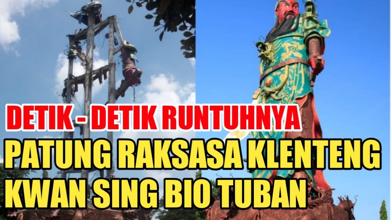 DETIK - DETIK PATUNG RAKSASA KLENTENG KWAN SING BIO TUBAN RUNTUH