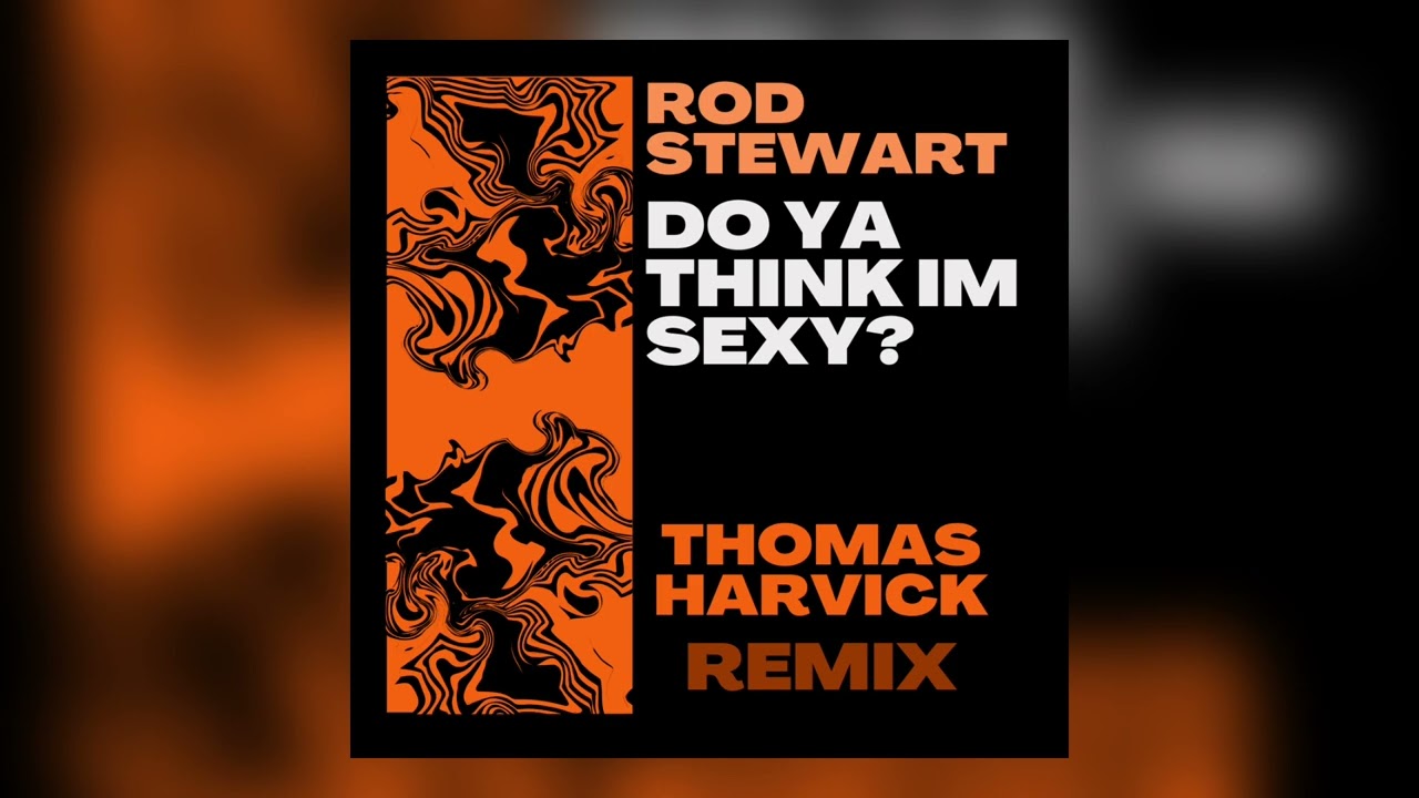 Rod Stewart - Do Ya think Im Sexy? (Thomas Harvick Remix)