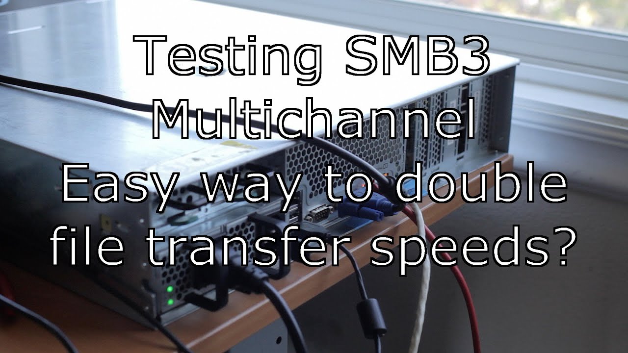 Testing SMB3 Multichannel, Is this a easy way to double file transfer speeds?