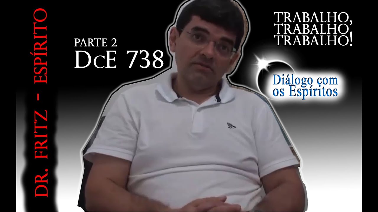 parte 2 -   Trabalho, Trabalho, Trabalho! - Espírito Dr Fritz  Médium: Roberto Barbosa