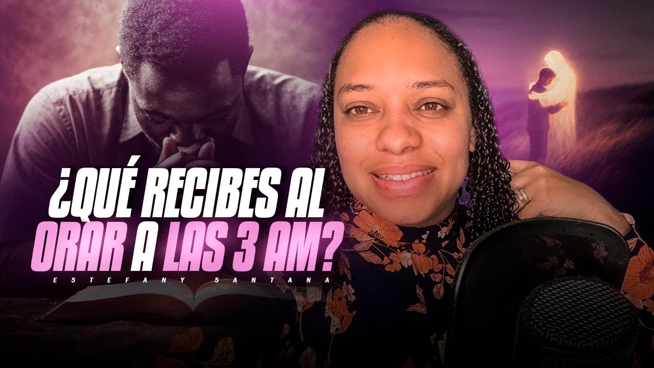 Que recibes cuando oras a las 3 am ? La oración de madrugada y sus resultados | Estefany Santana