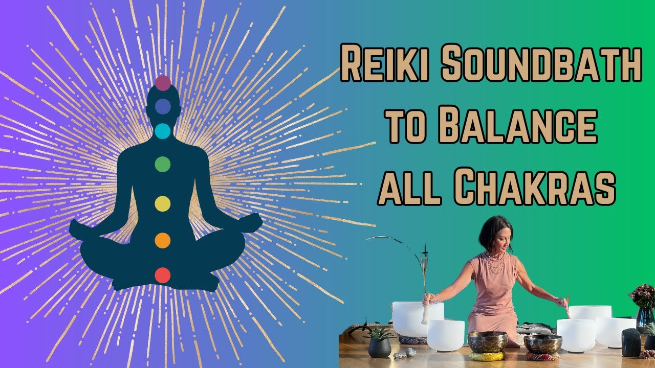 Reiki Sound Bath to Balance all Chakras