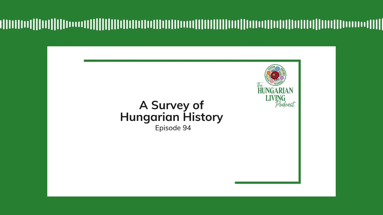 A Survey of Hungarian History | Episode 94