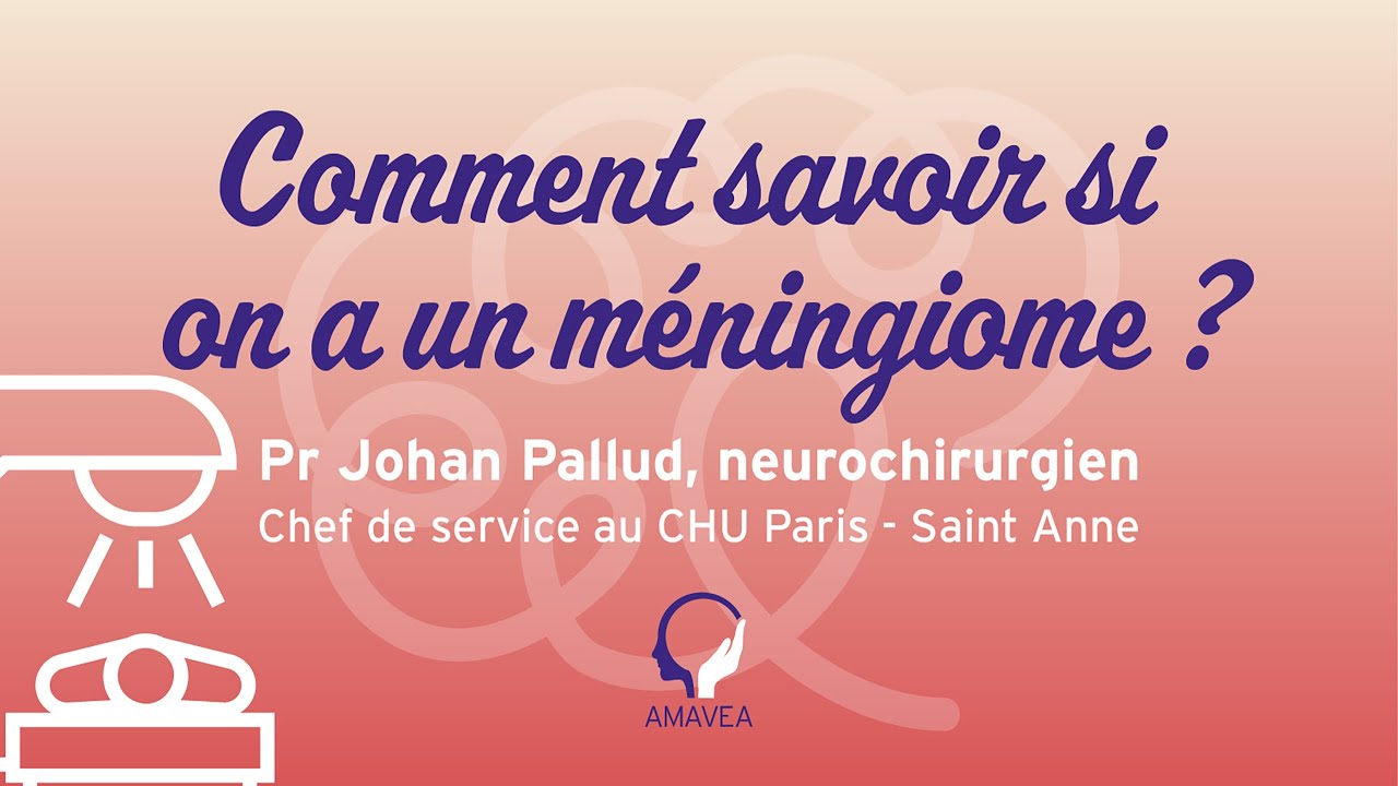 Méningiome : comment savoir si vous en êtes porteur ? | Pr Johan Pallud, neurochirurgien