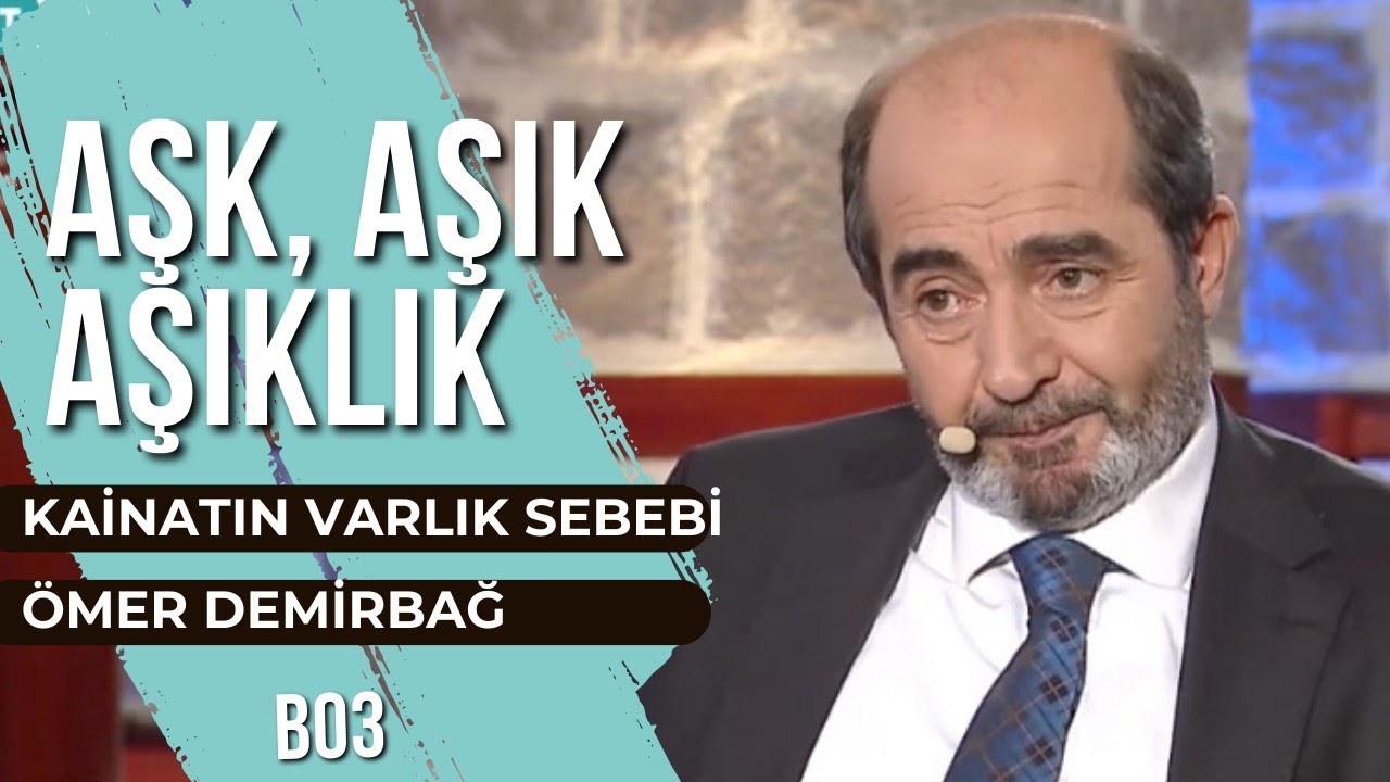 AŞK | AŞIK | AŞIKLIK | KAİTANIN VARLIK SEBEBİ | ÖMER DEMİRBAĞ | EMRAH GÖKÇE