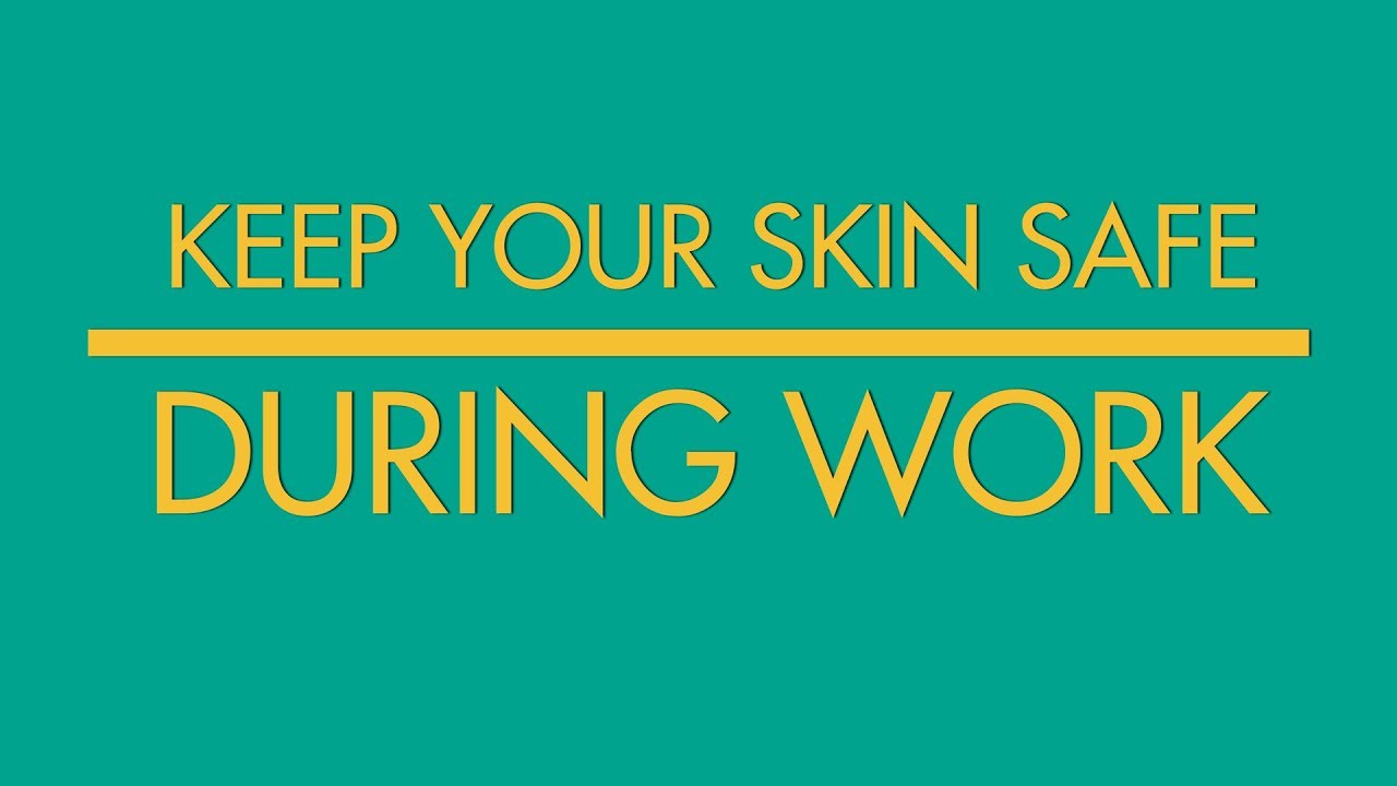 Keep Your Skin Safe During Work
