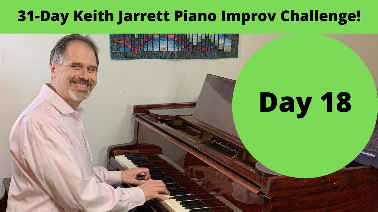 Day 18: 31-Day Keith Jarrett Piano Improv Challenge!