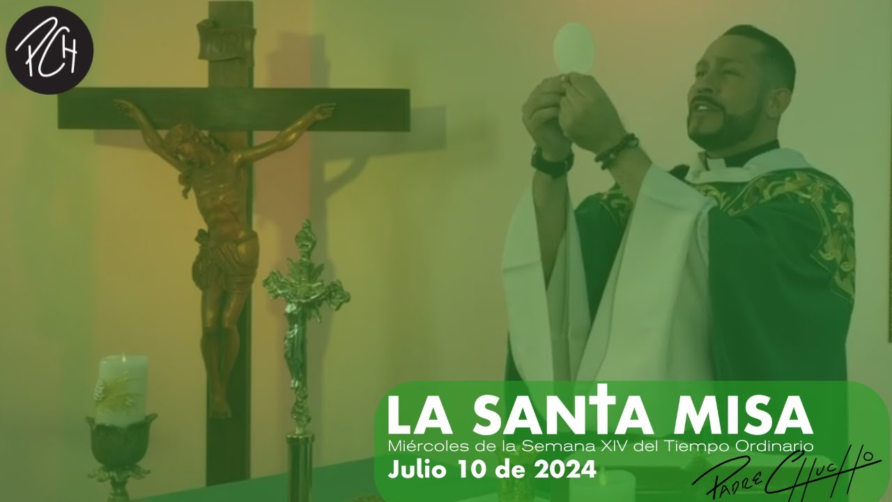 padre Chucho - La Santa Misa (Miércoles 10 de Julio)