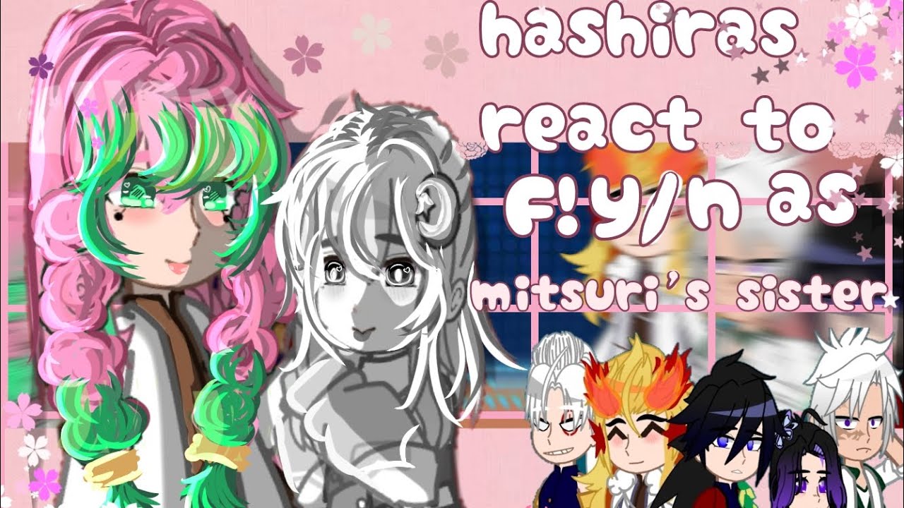 Hashiras react to f!y/n as mitsuri's sister/react to f!y/n / Hashiras react to /my au/ONLY ONE BREAK