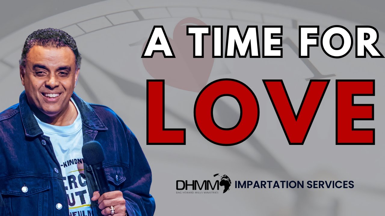 A TIME FOR LOVE | IMPARTATION SERVICES | DAG HEWARD-MILLS