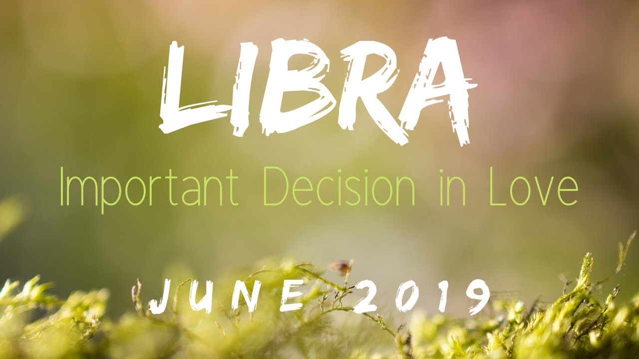 Libra LOVE June 2019. Quiet, Clear, and Decisive.