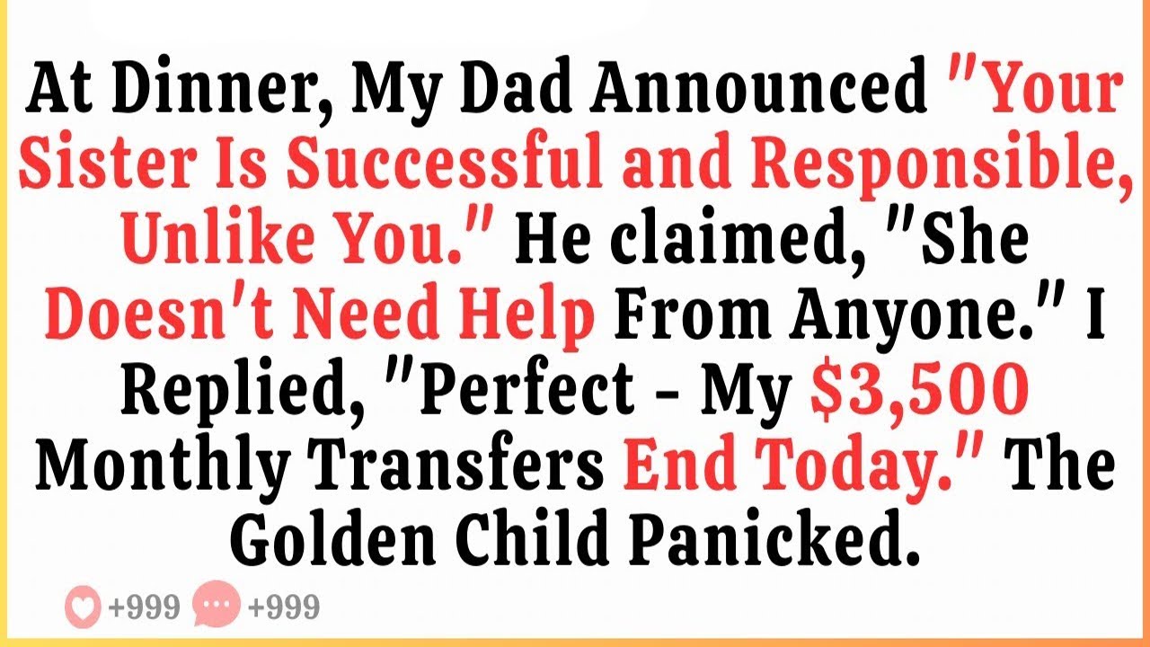 At Dinner, My Dad Announced “Your Sister Is Successful and Responsible, Unlike You ” He claimed