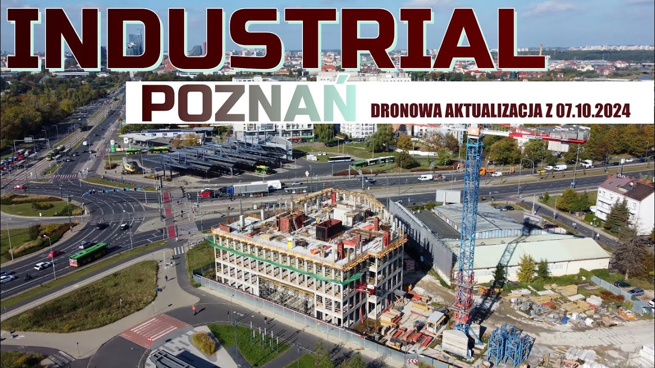 INDUSTRIAL - POZNAŃ [Dronowa aktualizacja z 07.10.2024]