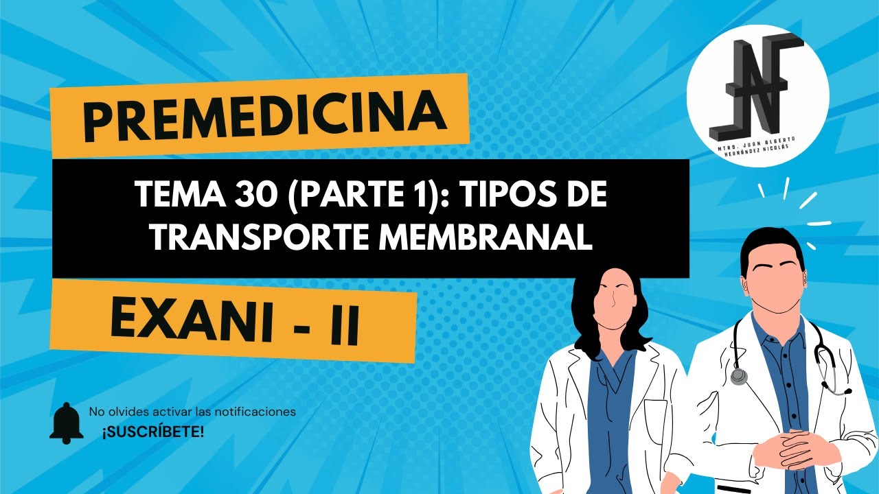Tema 30 (parte 1): Tipos de transporte membranal. Premedicina, EXANI - II.