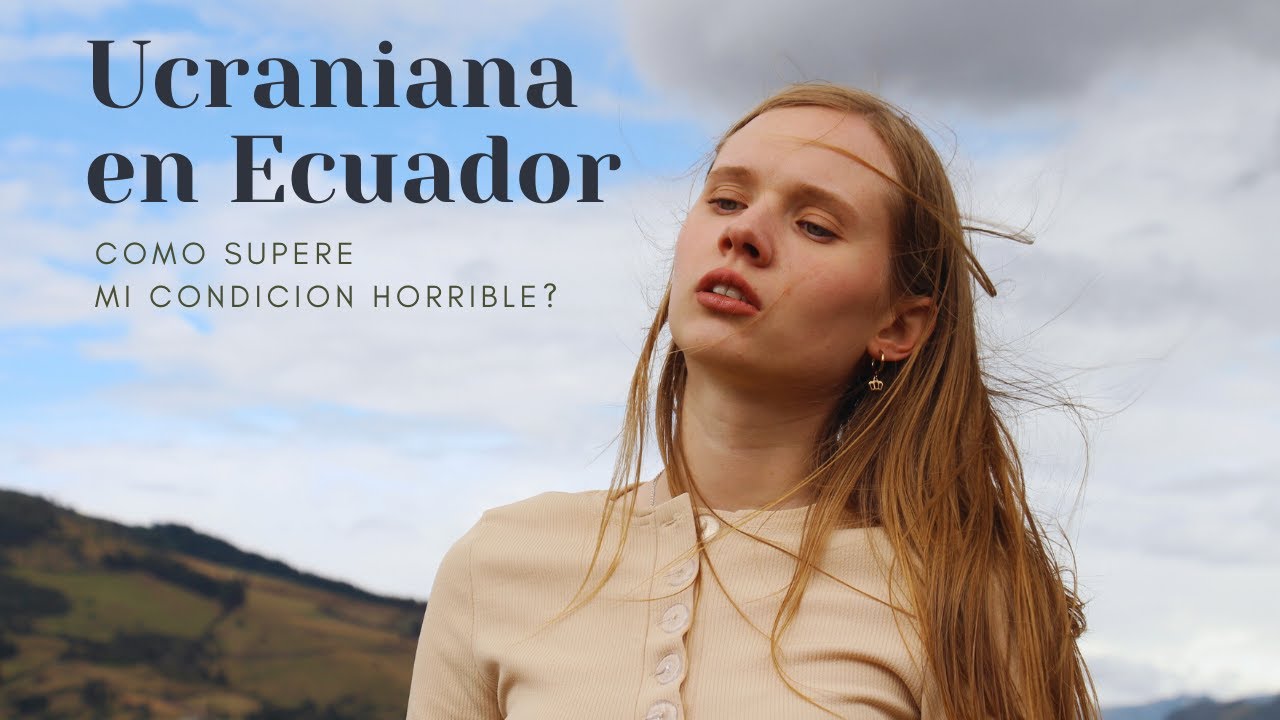 Cómo superé a mí condición horrible?😰😓 | Ucraniana en Ecuador