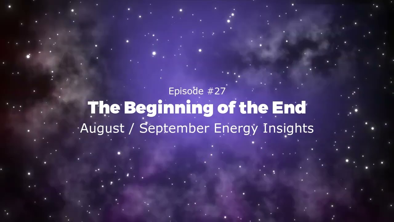 Episode #27. The Beginning of the End - August / September Energy Insights