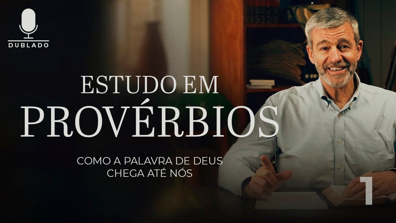 Como a Palavra de Deus Chega Até Nós | Lição 1 | Provérbios 7.1-5 - Provérbios com Paul Washer