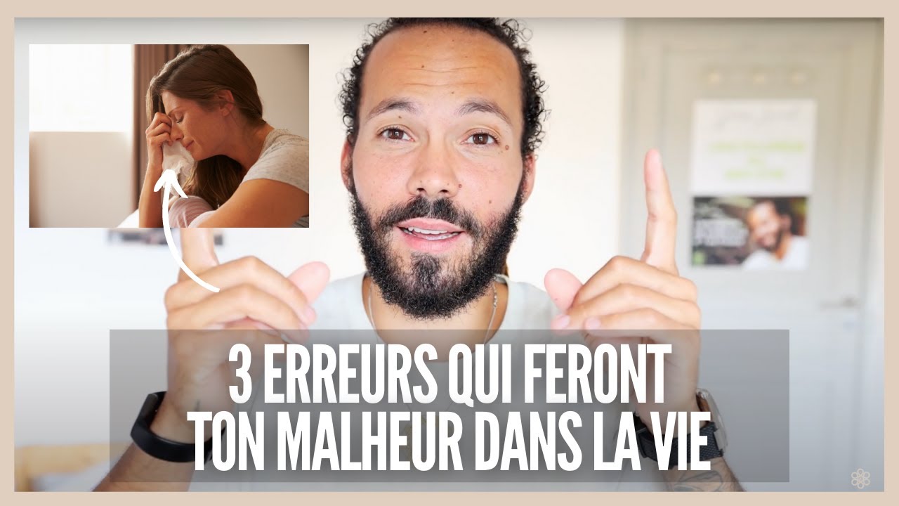 3 erreurs qui feront ton malheur dans la vie