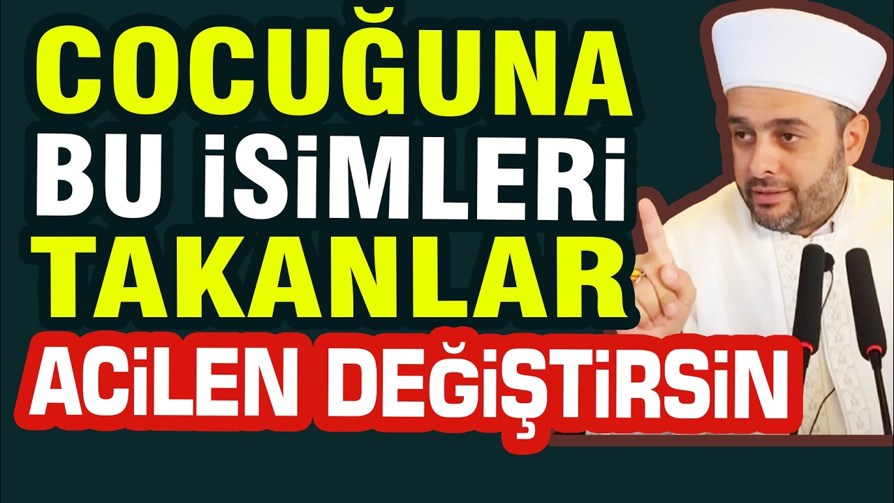 Halil Konakçı Hoca | Çocuğuna Bu İsimleri Takanlar Acilen Değiştirsin