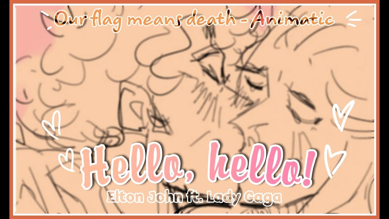 Animatic: Our flag means death ! / Hello, hello - Elton John ft. Lady Gaga
