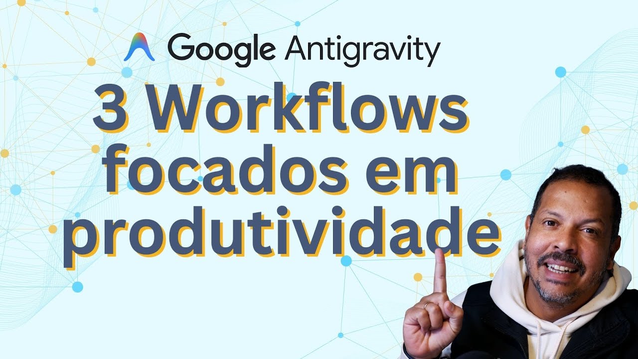 3 Workflows com Antigravity para ajudar na sua produtividade