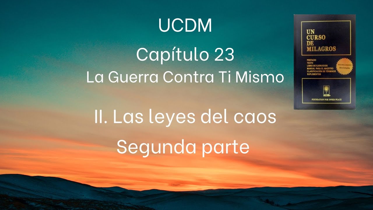 UCDM Capítulo 23. Segunda parte II Las leyes del caos