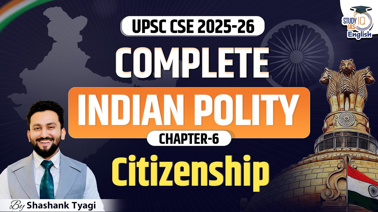 Complete Indian Polity for UPSC CSE 2025-26 | Citizenship | Ch-6 | StudyIQ