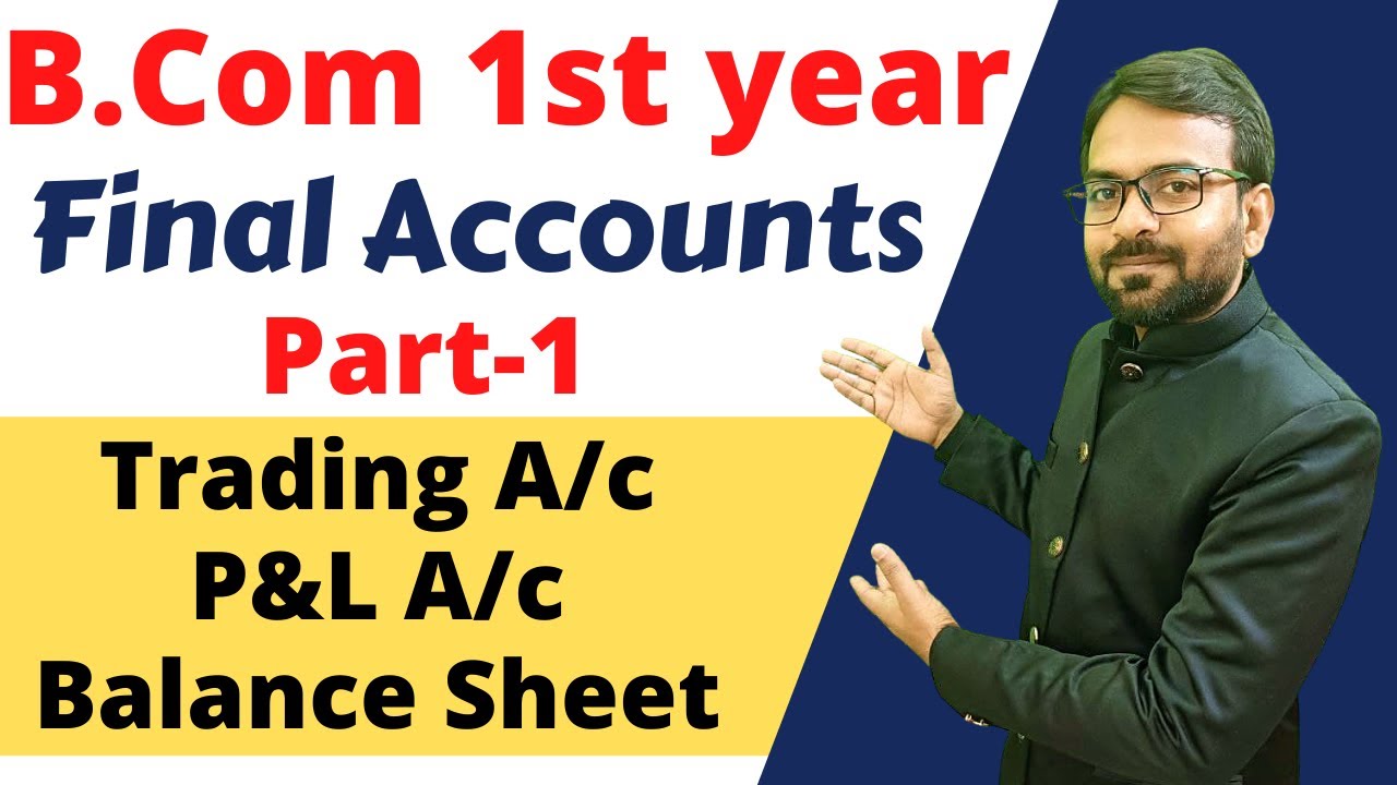 B.com 1st year Final Accounts | Financial Accounting | Financial Statement b.com
