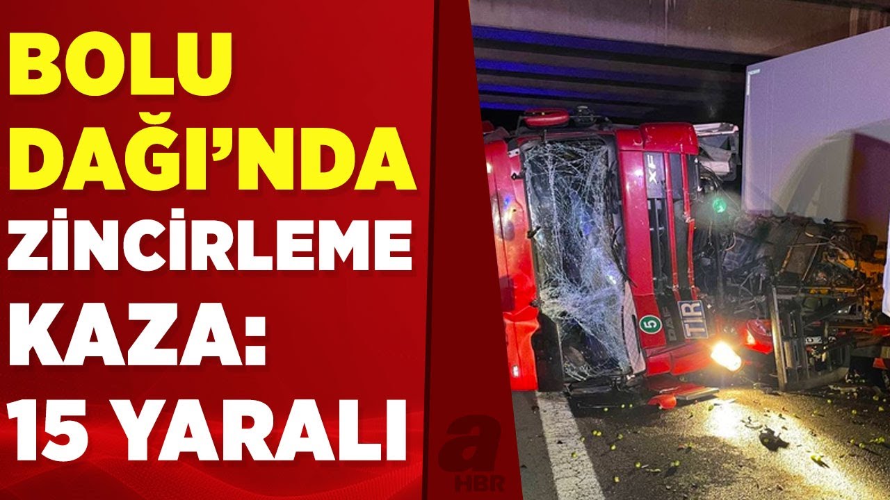 Bolu Dağı'nda zincirleme trafik kazasında 15 kişi yaralandı | A Haber