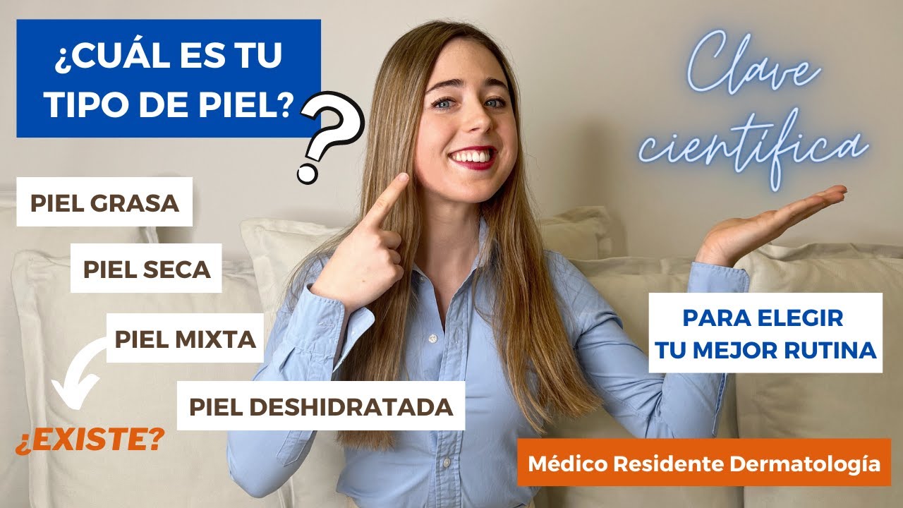 ¿CUÁL ES TU TIPO DE PIEL? GRASA, SECA, DESHIDRATADA ¿LA PIEL MIXTA EXISTE? LA CLAVE PARA TU RUTINA