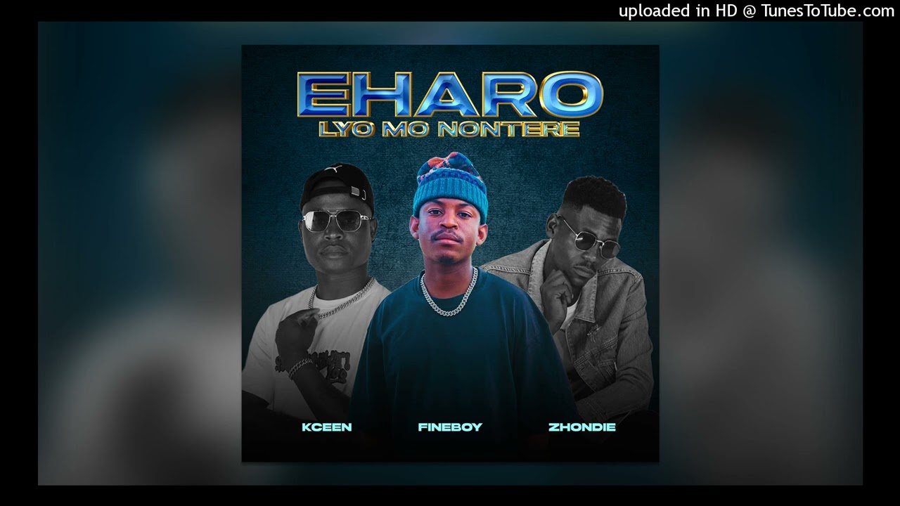 FINEBOY- EHARO LYOMONONTERE ( FEAT. ZHONDIE & KCEEN )