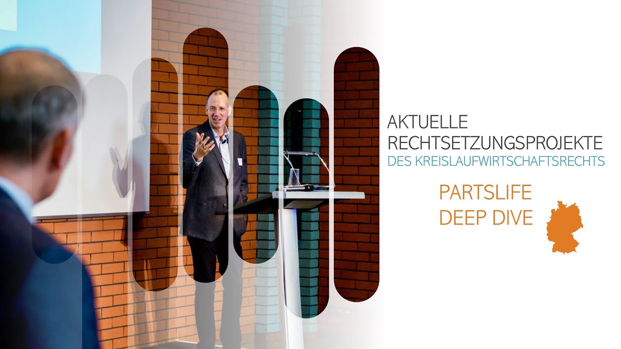 PARTSLIFE DEEP DIVE  Aktuelle Rechtsetzungsprojekte des Kreislaufwirtschaftsrechts