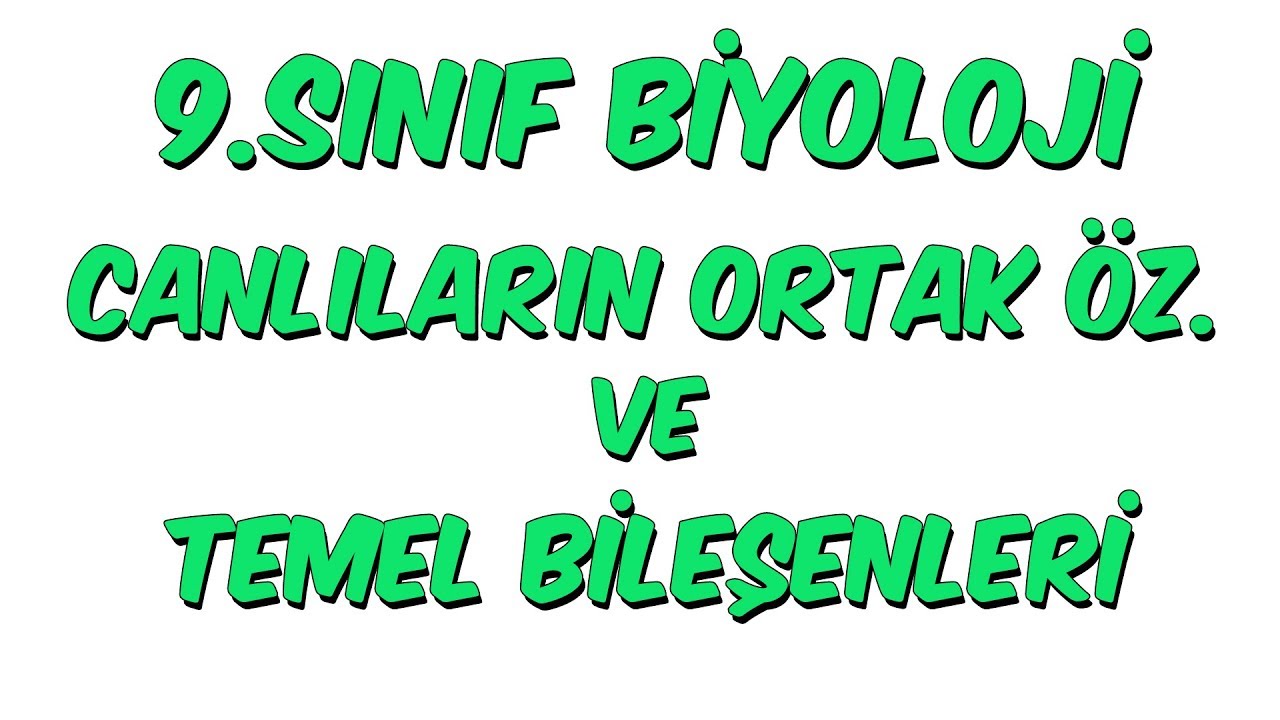 9.Sınıf Biyoloji | Canlıların Ortak Özellikleri ve Temel Bileşenleri