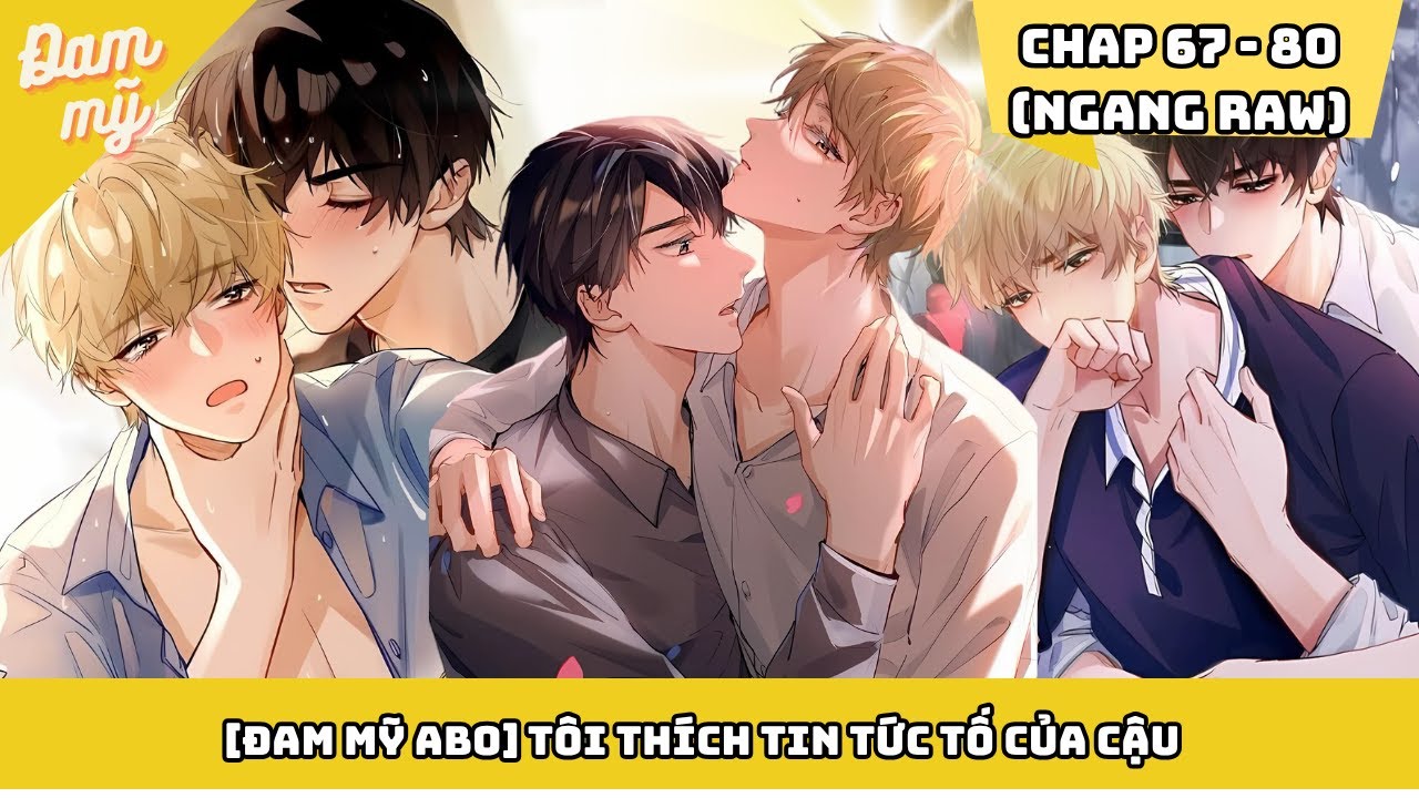 [Đam Mỹ ABO] Tôi Thích Tin Tức Tố Của Cậu (Chap 67 - 80) | Nhà gió kể chuyện đam mỹ
