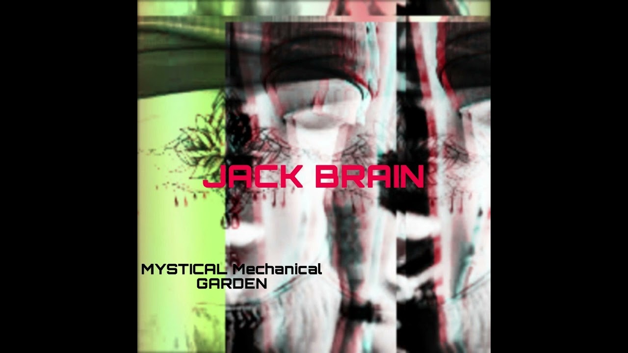 JACK BRAIN  - MYSTICAL MECHANICAL GARDEN (FULL ALBUM 2025 )