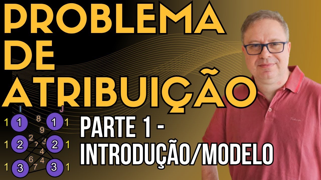 Problema de Atribuição - Parte 1 - Introdução/Modelo Matemático - EP 53