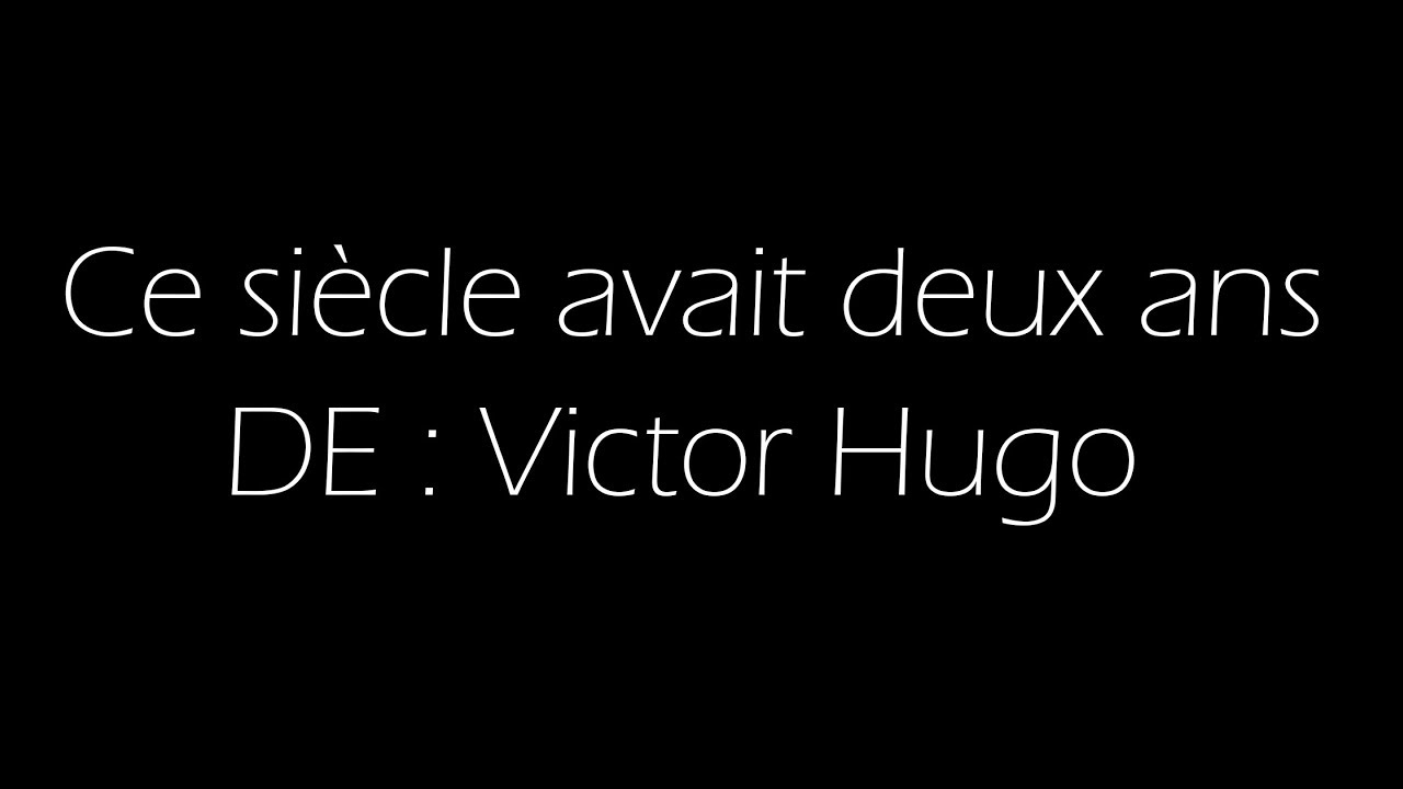 Ce siècle avait deux ans ! : Victor Hugo.