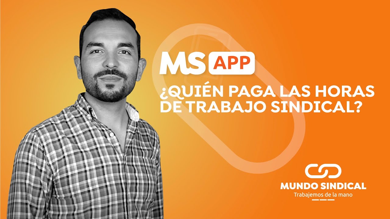 MS App #63: &iquest;Quien paga las horas de trabajo sindical?