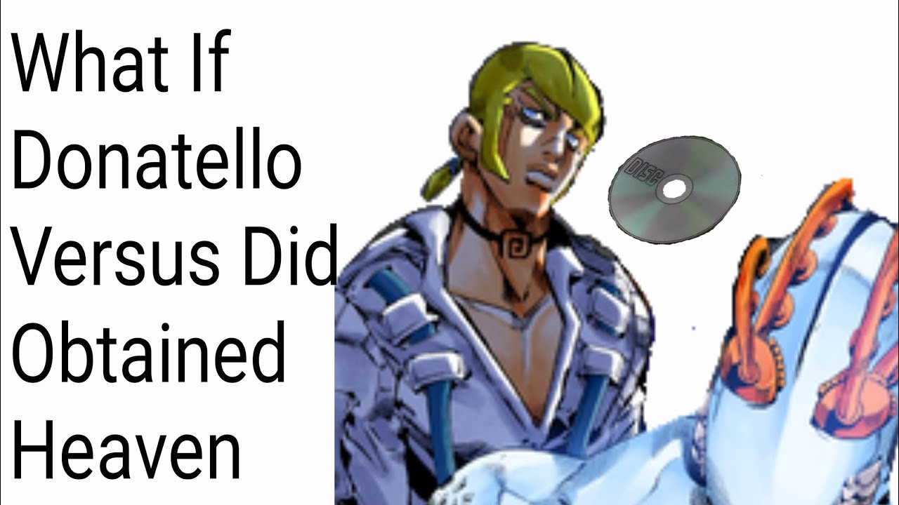 What If Donatello Versus Obtained Heaven? JJBA What If?