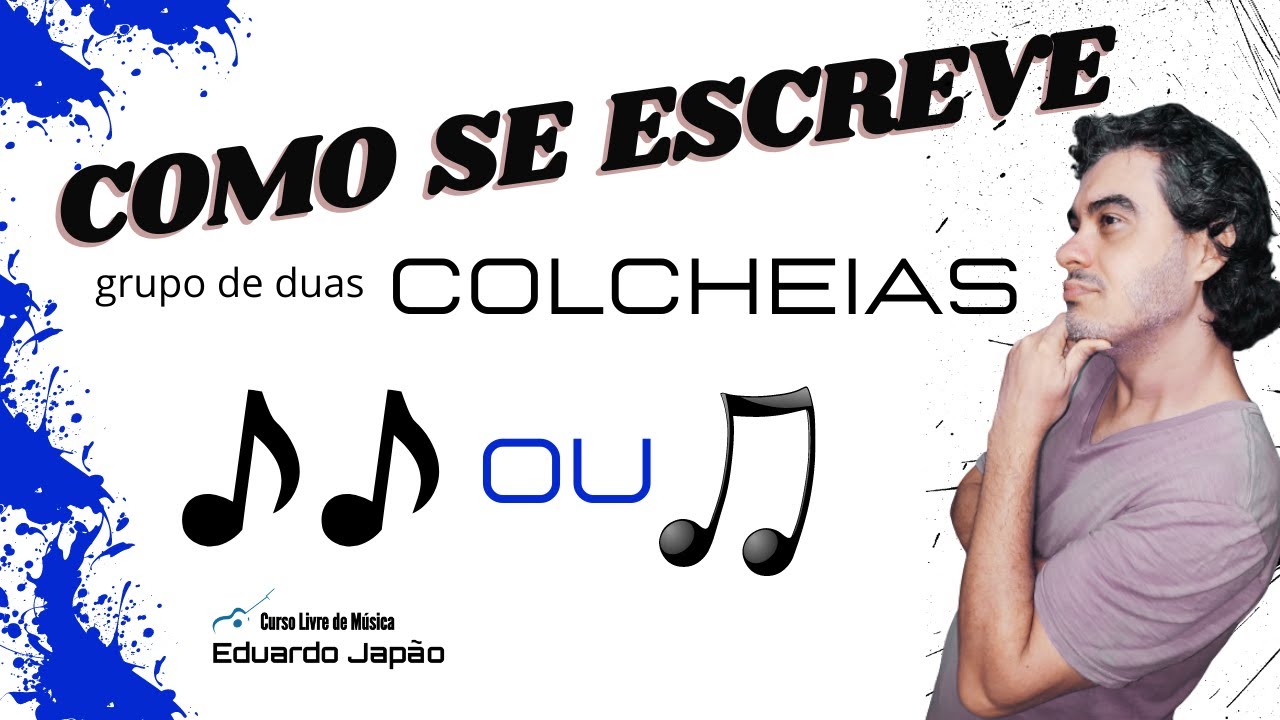 COLCHEIA (TEORIA MUSICAL) Como se escreve grupo de duas COLCHEIAS