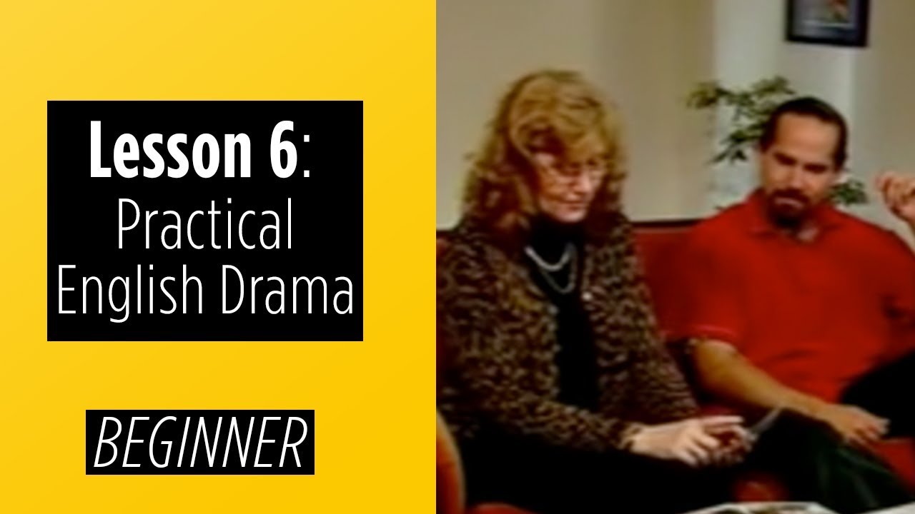 Beginner Levels - Lesson 6 - Practical English Drama