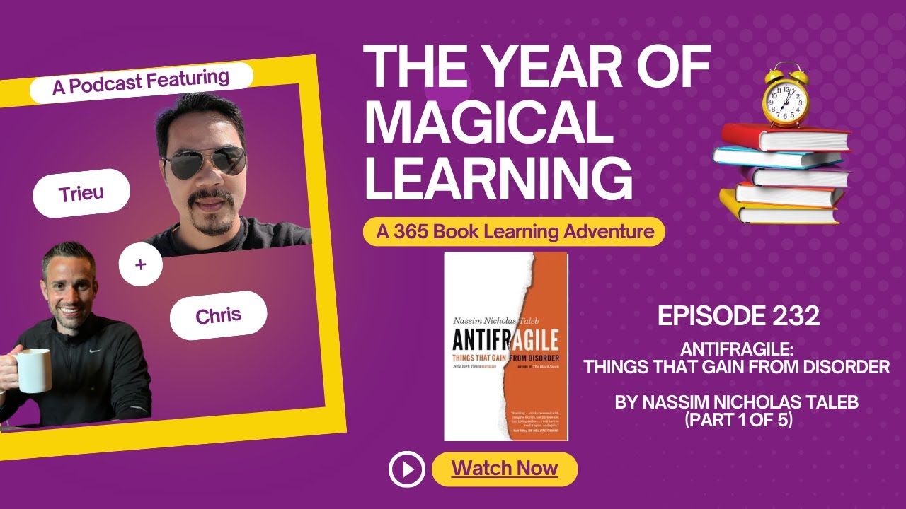 Episode 232: A Year of Magical Learning - Antifragile by Nassim Nicholas Taleb (Part 1 of 5