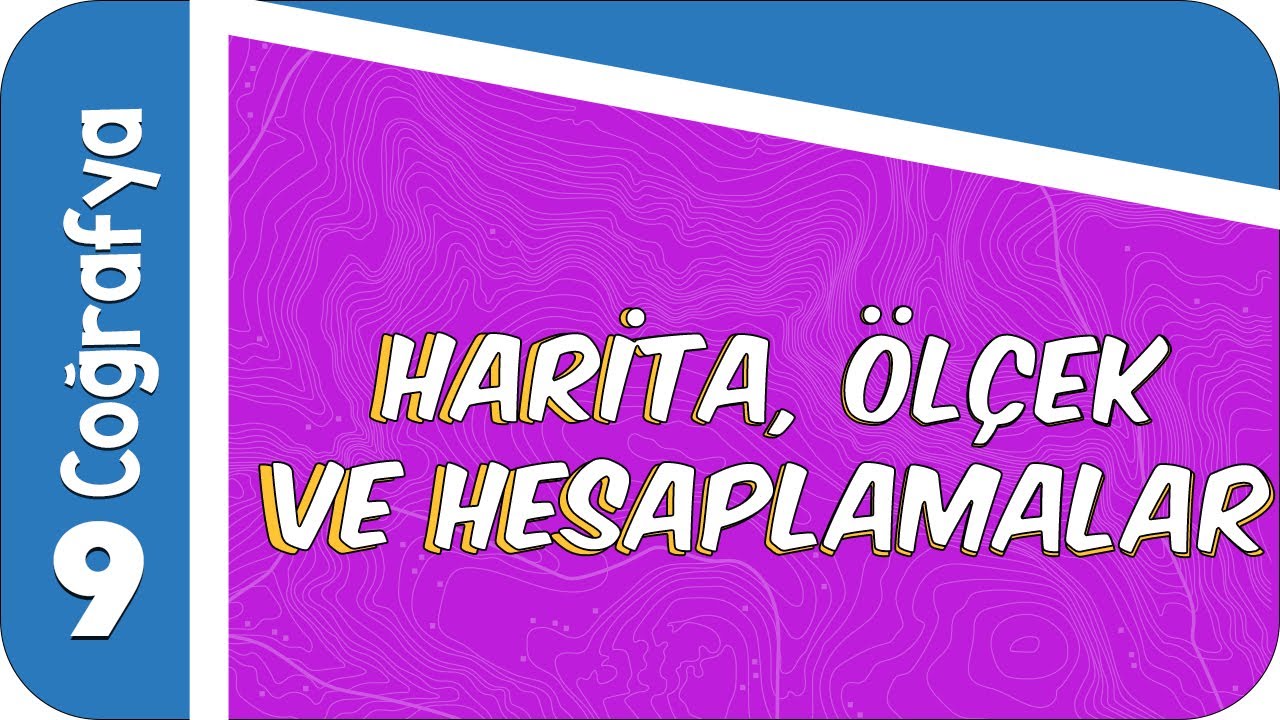 9. Sınıf Coğrafya : Harita Ölçek ve Hesaplamalar #2022