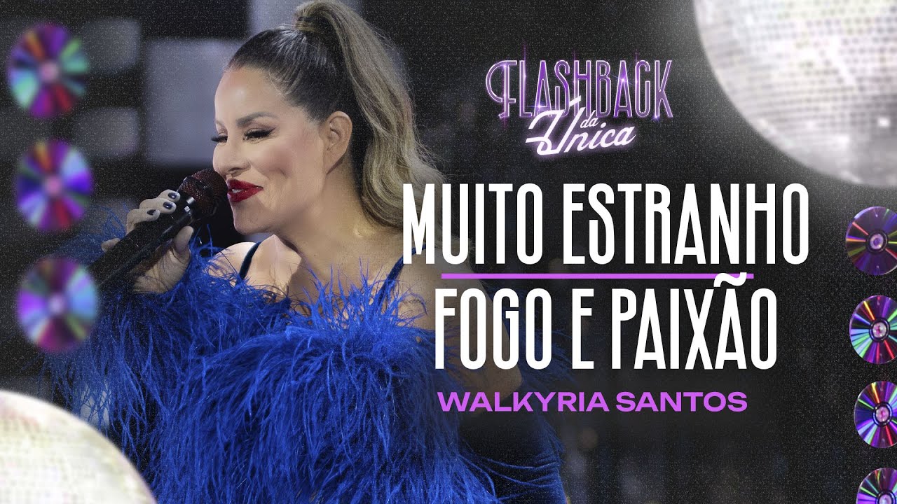 MUITO ESTRANHO / FOGO E PAIXÃO- Walkyria Santos - Flashback da Única