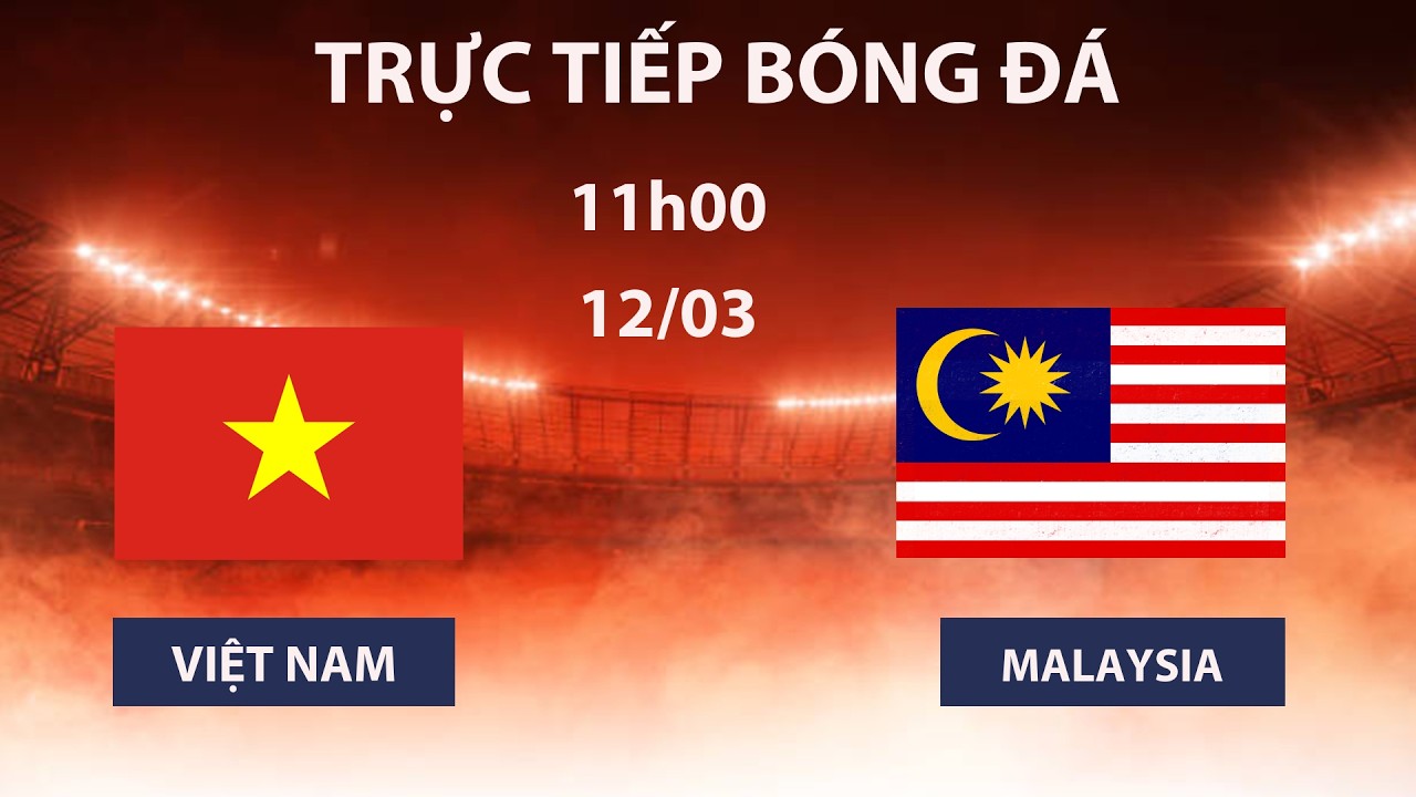 🔴Việt Nam - Malaysia | Vòng Loại Asean | Trận Đấu Khởi Động Kịch Tính