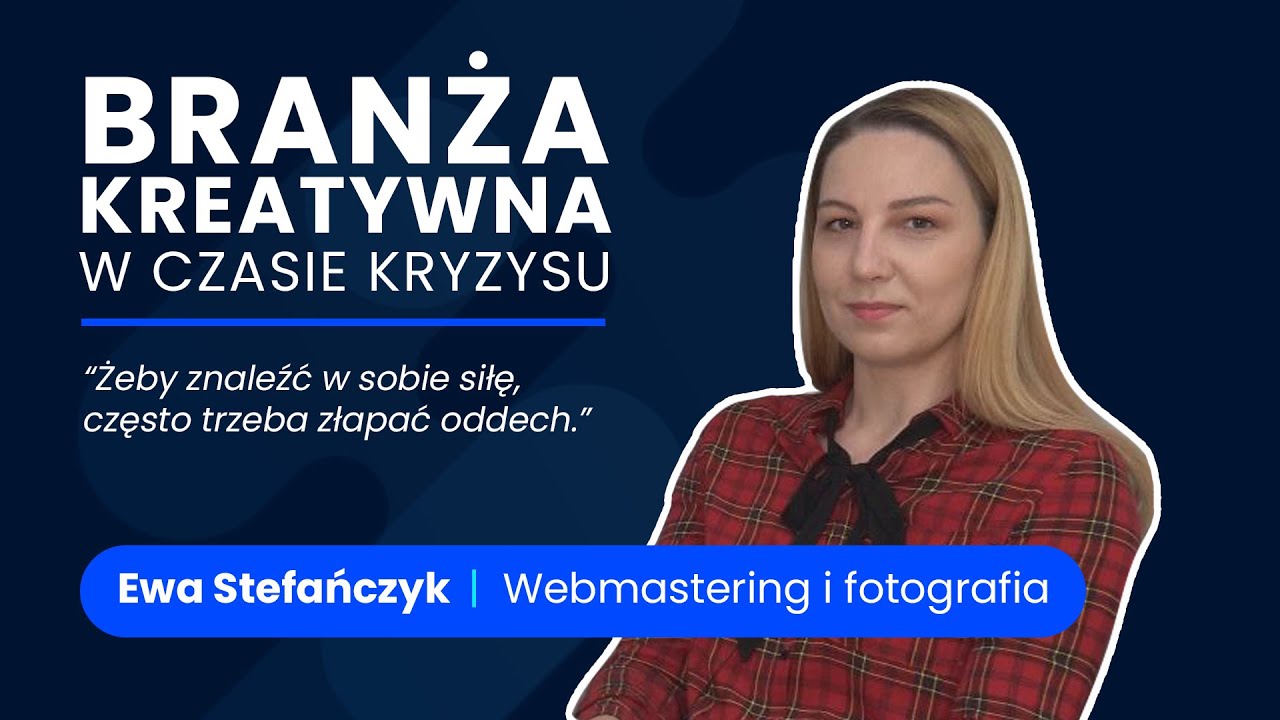 Branża kreatywna w czasie kryzysu: Ewa Stefańczyk [Webmastering i fotografia]