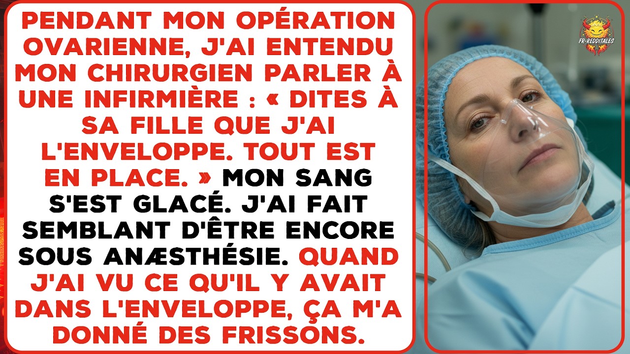 Pendant mon opération ovarienne, j'ai entendu : « Dites à sa fille que j’ai l’enveloppe ».
