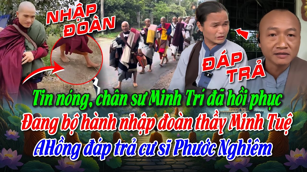 Tin nóng, chân sư Minh Trí đã hồi phục Đang bộ hành nhập đoàn thầy MT. AHồng đáp trả cư sĩ PNghiêm